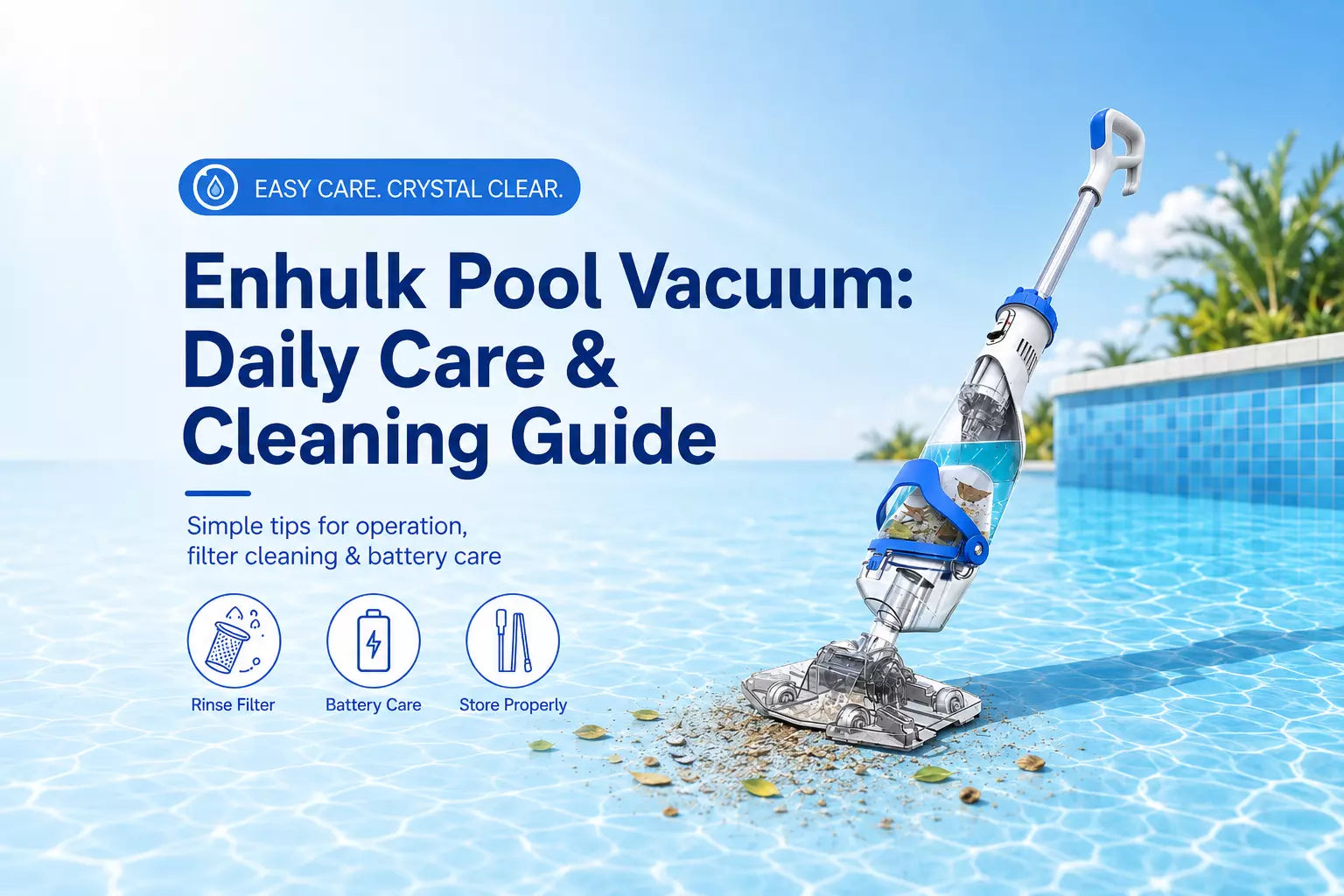 Enhulk Cordless Pool Vacuums: Daily Operation & Cleaning Guide